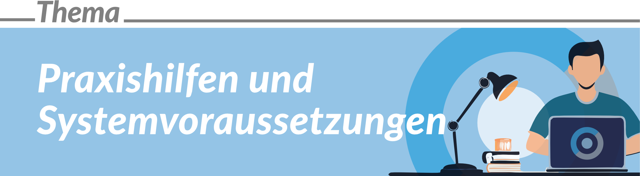 Praxishilfen und Systemvoraussetzungen 